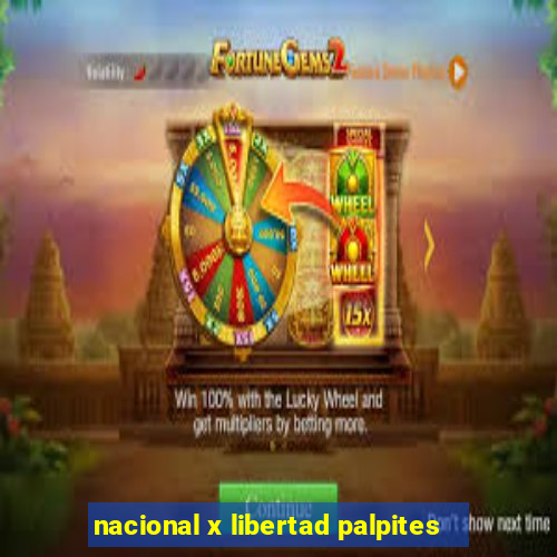 nacional x libertad palpites